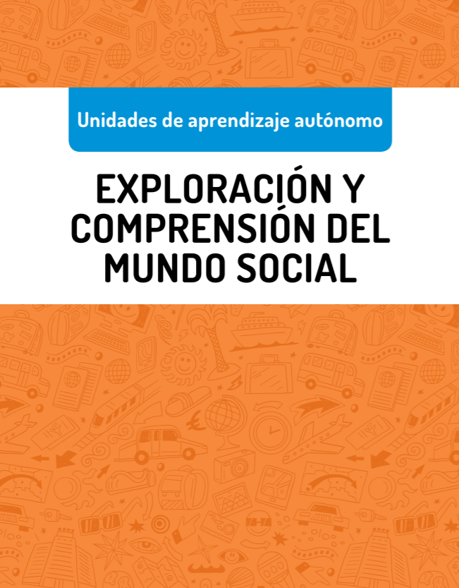 Unidades de Aprendizaje Autónomo. Exploración y Comprensión del Mundo Social