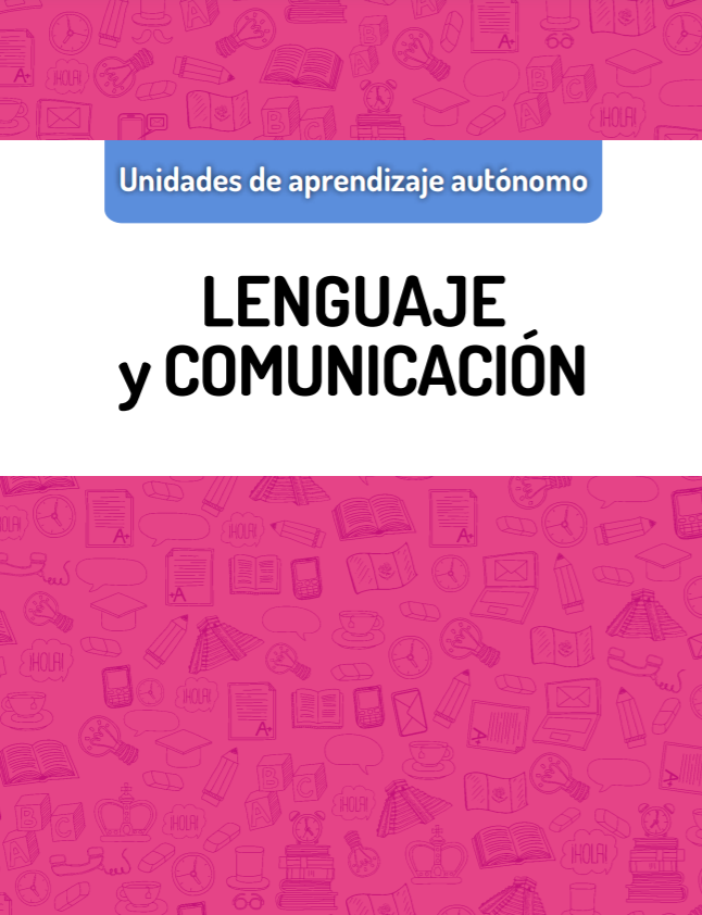 Unidades de Aprendizaje Autónomo. Lenguaje y Comunicación