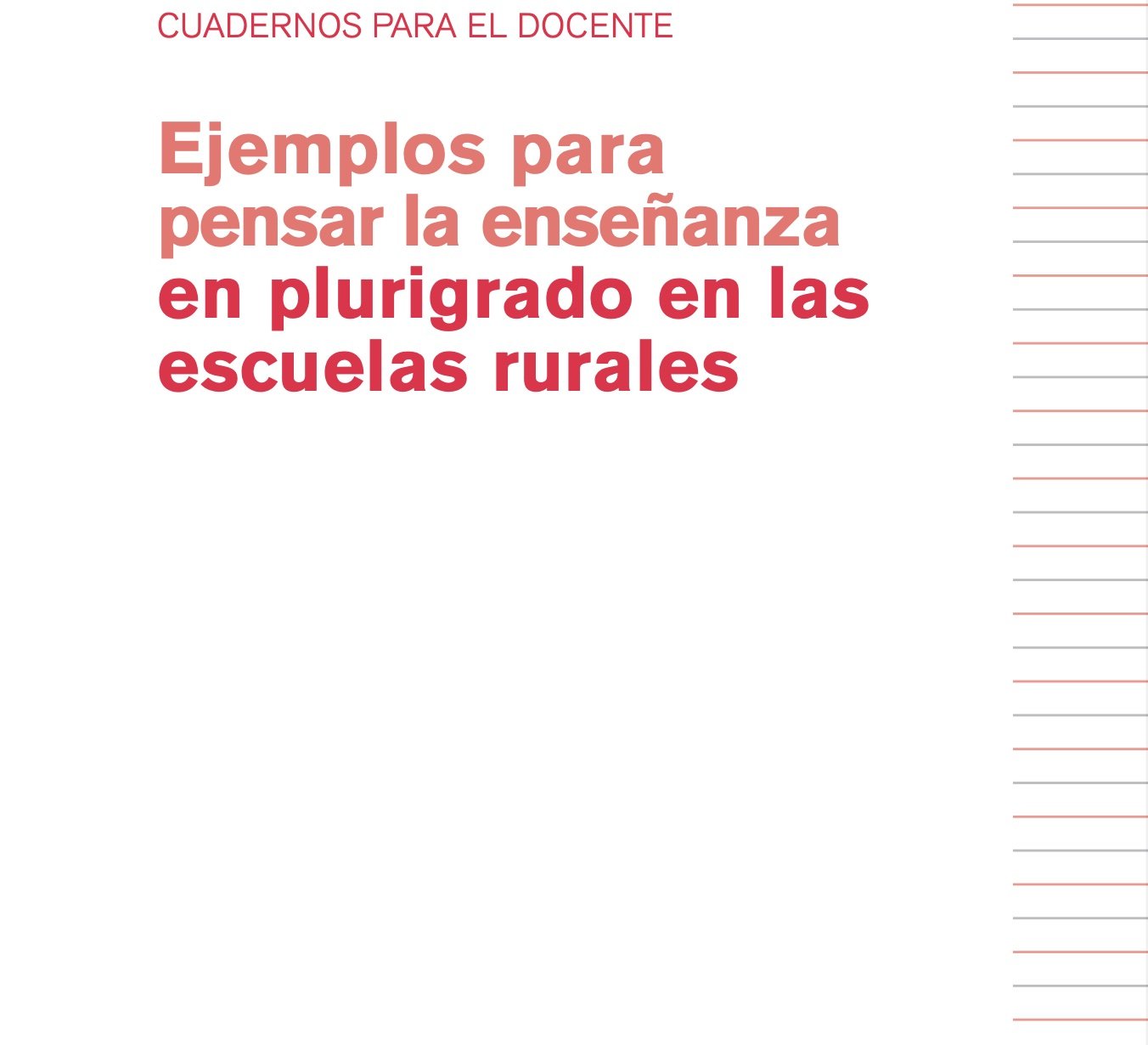 Cuadernos para el docente. Ejemplos para pensar la enseñanza en plurigrado en las escuelas rurales